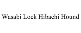 WASABI LOCK HIBACHI HOUND trademark