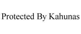 PROTECTED BY KAHUNAS trademark