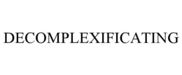 DECOMPLEXIFICATING trademark