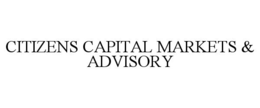 CITIZENS CAPITAL MARKETS & ADVISORY trademark