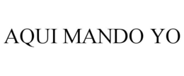 AQUI MANDO YO trademark