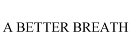A BETTER BREATH trademark