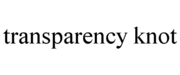 TRANSPARENCY KNOT trademark