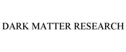 DARK MATTER RESEARCH trademark