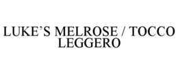 LUKE'S MELROSE / TOCCO LEGGERO trademark
