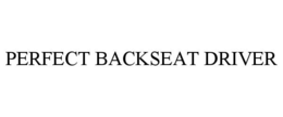 PERFECT BACKSEAT DRIVER trademark