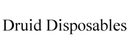 DRUID DISPOSABLES trademark