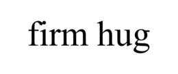 FIRM HUG trademark