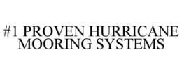 #1 PROVEN HURRICANE MOORING SYSTEMS trademark