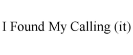 I FOUND MY CALLING (IT) trademark