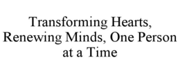 TRANSFORMING HEARTS, RENEWING MINDS, ONE PERSON AT A TIME trademark