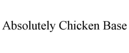ABSOLUTELY CHICKEN BASE trademark