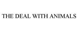 THE DEAL WITH ANIMALS trademark