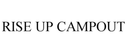 RISE UP CAMPOUT trademark
