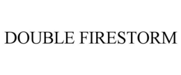 DOUBLE FIRESTORM trademark