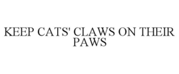 KEEP CATS' CLAWS ON THEIR PAWS trademark