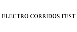 ELECTRO CORRIDOS FEST trademark
