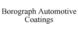 BOROGRAPH AUTOMOTIVE COATINGS trademark