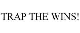 TRAP THE WINS! trademark
