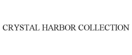 CRYSTAL HARBOR COLLECTION trademark