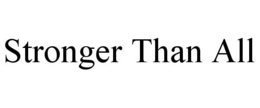 STRONGER THAN ALL trademark