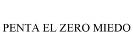 PENTA EL ZERO MIEDO trademark
