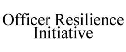 OFFICER RESILIENCE INITIATIVE trademark
