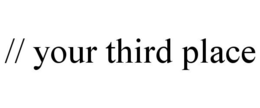 // YOUR THIRD PLACE trademark