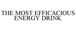 THE MOST EFFICACIOUS ENERGY DRINK trademark