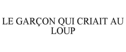 LE GARÇON QUI CRIAIT AU LOUP trademark