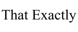 THAT EXACTLY trademark
