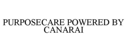 PURPOSECARE POWERED BY CANARAI trademark