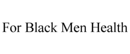 FOR BLACK MEN HEALTH trademark