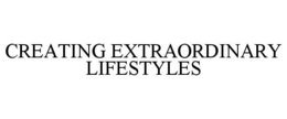 CREATING EXTRAORDINARY LIFESTYLES trademark