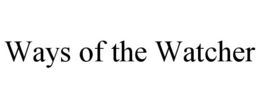 WAYS OF THE WATCHER trademark