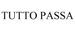 TUTTO PASSA trademark