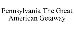 PENNSYLVANIA THE GREAT AMERICAN GETAWAY trademark