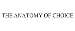 THE ANATOMY OF CHOICE trademark