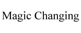 MAGIC CHANGING trademark