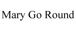 MARY GO ROUND trademark