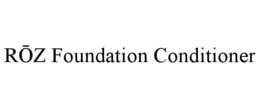 ROZ FOUNDATION CONDITIONER trademark