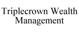 TRIPLECROWN WEALTH MANAGEMENT trademark