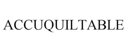 ACCUQUILTABLE trademark