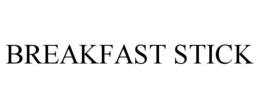 BREAKFAST STICK trademark