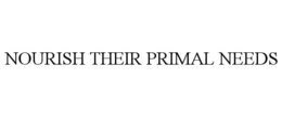 NOURISH THEIR PRIMAL NEEDS trademark