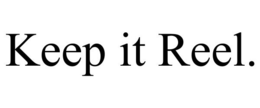 KEEP IT REEL. trademark