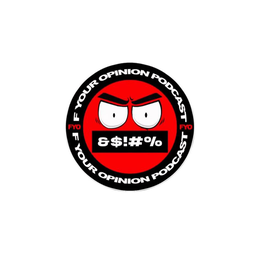 F YOUR OPINION PODCAST FYO &$!#% F YOUR OPINION PODCAST FYO &$!#% trademark