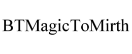 BTMAGICTOMIRTH trademark