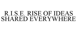R.I.S.E. RISE OF IDEAS SHARED EVERYWHERE trademark