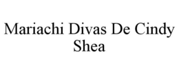 MARIACHI DIVAS DE CINDY SHEA trademark